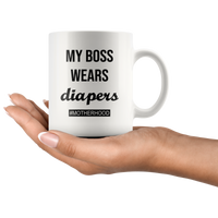 My boss wear diapers motherhood, mother's life white coffee mug