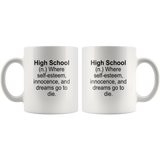 High School Definition Where Self-esteem Innocence and Dream Go To Die White Coffee Mug