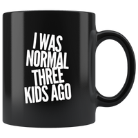 I was normal three kids ago black coffee mugs