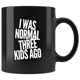 I was normal three kids ago black coffee mugs