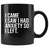 I came I saw I had anxiety so I left black coffee mug