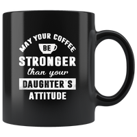 May your coffee stronger than your daughter's attitude black coffee mugs