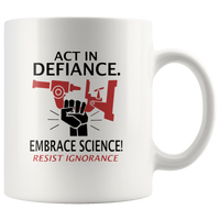 Act in defiance embrace science resist ignorance white coffee mug