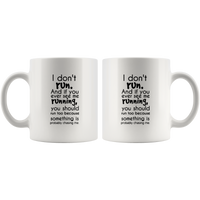 I Don't Run And If You Ever See Me Running You Should Run Too Because Something Is Probably Chasing Me White Coffee Mug