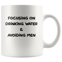 Focusing On Drinking Water & Avoiding Men White Coffee Mug