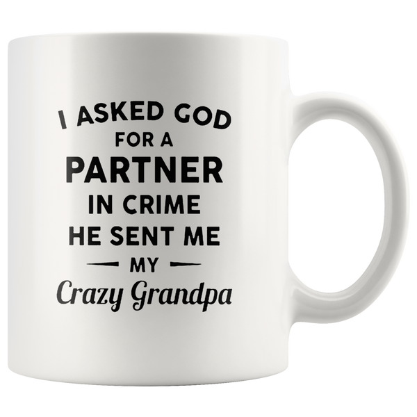 I Asked God For A Partner In Crime He Sent Me My Crazy Grandpa White Coffee Mug