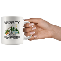 I like to and by Party mean drink beer go camping white gift coffee mug for women