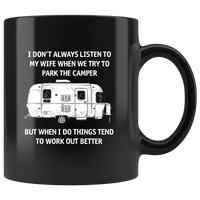 I Don't Always Listen To My Wife When We Try Park The Camper But I Do Things Tend Work Out Better Black Coffee Mug