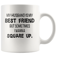 Husband is my best friend but sometimes I wanna square up white gift coffee mug