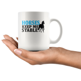 Horses Keep Me Stable White Coffee Mug