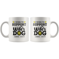 I work to support my wife's dog addiction white gift coffee mug