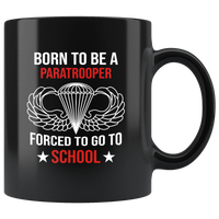 Born to be a paratrooper forced to go to school black coffee mug