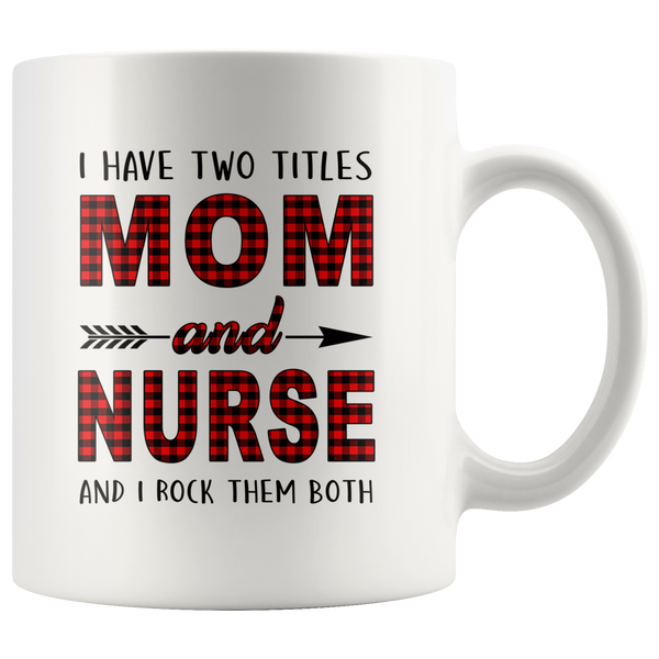 I have two titles Mom and Nurse rock them both, mother's day white gift coffee mug