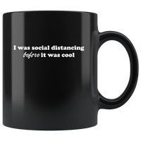 I Was Social Distancing Before It Was Cool Funny Gift Black Coffee Mug