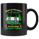 Here’s To The Nights We Can’t Remember With The Friends We Can’t Forget Camping Black Coffee Mug