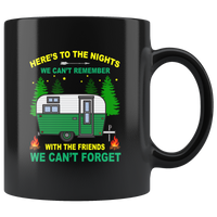 Here’s To The Nights We Can’t Remember With The Friends We Can’t Forget Camping Black Coffee Mug