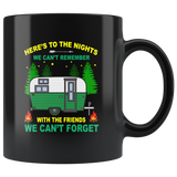 Here’s To The Nights We Can’t Remember With The Friends We Can’t Forget Camping Black Coffee Mug