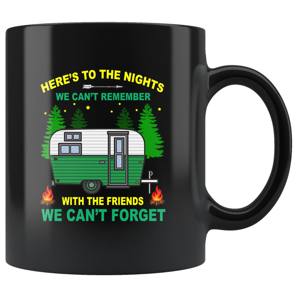 Here’s To The Nights We Can’t Remember With The Friends We Can’t Forget Camping Black Coffee Mug