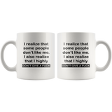 I realize that some people don't like me I also realize that I highly don't give a fuck white coffee mug