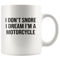 I Don't Snore I Dream I'm A Motorcycle White Coffee Mug