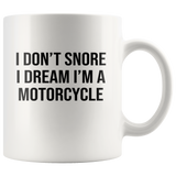 I Don't Snore I Dream I'm A Motorcycle White Coffee Mug