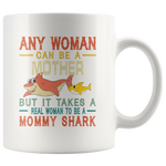 Any woman can be a mother but real woman to be a Mommy shark funny vintage white gift coffee mug