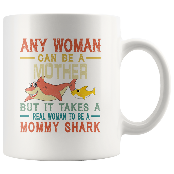 Any woman can be a mother but real woman to be a Mommy shark funny vintage white gift coffee mug