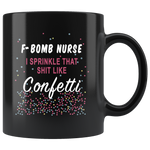 F bomb nurse i sprinkle that shit like confetti black gift coffee mug