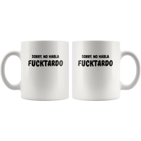 Sorry No Habla Fucktardo Funny Design White Coffee Mug