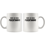 Sorry No Habla Fucktardo Funny Design White Coffee Mug