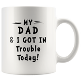 My dad and I got in trouble today father white coffee mug