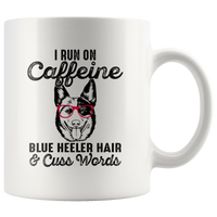 I run on Caffeine blue heeler hair and cuss words dog white coffee mug