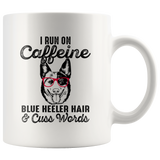 I run on Caffeine blue heeler hair and cuss words dog white coffee mug