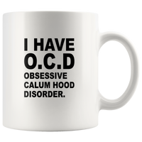 I have O.C.D obsessive calum hood disorder white coffee mug