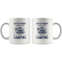 Life is short call is sick and go camping white coffee mug