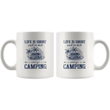 Life is short call is sick and go camping white coffee mug