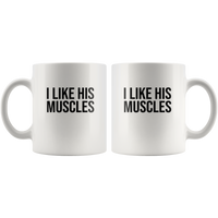 I Like His Muscles White Coffee Mug