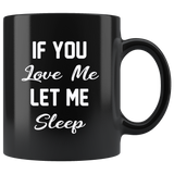 If you love me let me sleep black gift coffee mug