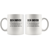 Bus Driver Someone Who Solves A Problem You Did Not Know You Had In A Way You Do Not Understand See Also Wizard, Magician White Coffee Mug