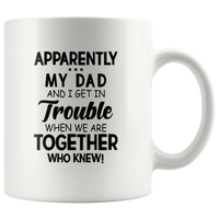 Apparently my dad and I get in trouble when we are together who knew father white coffee mug