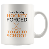Born to play hockey forced to go to school white coffee mug