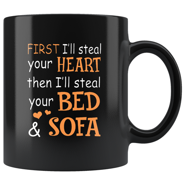 First I'll steal your heart then I'll steal your bed and sofa black coffee mug