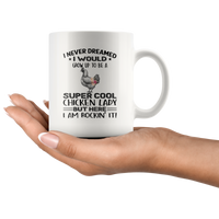 I never dream grow up to be a super cool chicken lady, am rockin it white gift coffee mug