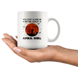 You Can't Scare Me I'm The Crazy April Girl Birthday Halloween Gift White Coffee Mug