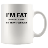 I'm fat but identify as skinny trans-lender white coffee mug