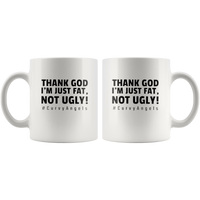 Thank God I’m Just Fat Not Ugly Curvy angels white coffee mug