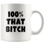 100% that bitch white coffee mug