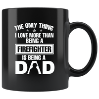The Only Thing I Love More Than Being A Firefighter Is Being A Dad Fathers Day Gift Black coffee mug