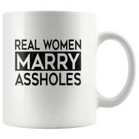 Real women marry assholes white coffee mug