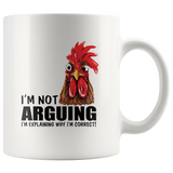 Rooster I'm not arguing I'm explaining why I'm correct chicken white coffee mug